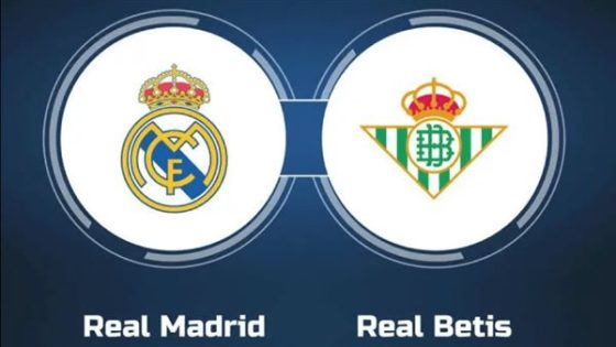 موعد مباراة ريال مدريد وريال بيتيس