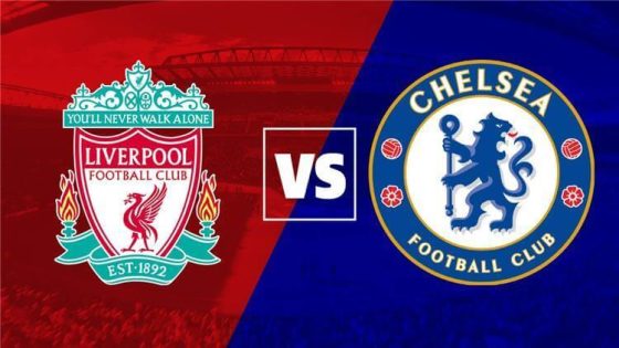 مباراة ليفربول وتشيلسي